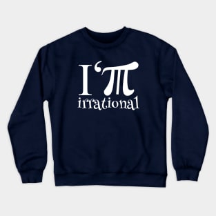 I'm Irrational Math Humor Crewneck Sweatshirt